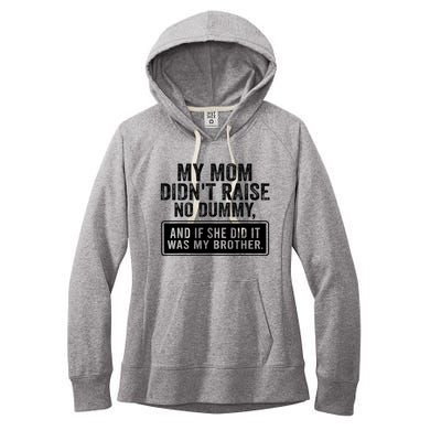 My Mom DidnT Raise No Dummy And If She Did It Was My Brother Women's Fleece Hoodie