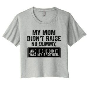 My Mom DidnT Raise No Dummy And If She Did It Was My Brother Women's Crop Top Tee