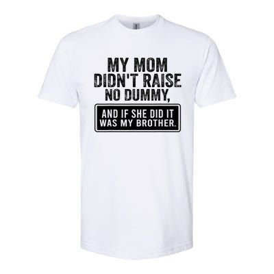 My Mom DidnT Raise No Dummy And If She Did It Was My Brother Softstyle® CVC T-Shirt