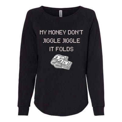 My Money Don't Jiggle Jiggle It Folds Womens California Wash Sweatshirt