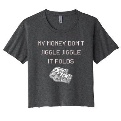 My Money Don't Jiggle Jiggle It Folds Women's Crop Top Tee