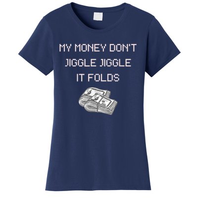 My Money Don't Jiggle Jiggle It Folds Women's T-Shirt