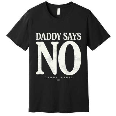 Matt Menard Daddy Says No Premium T-Shirt