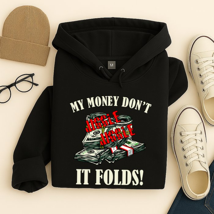 My Money Don't Jiggle Jiggle It Folds Funny Meme Humor Hoodie
