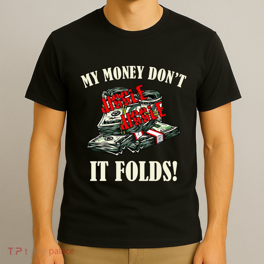 My Money Don't Jiggle Jiggle It Folds Funny Meme Humor T-Shirt