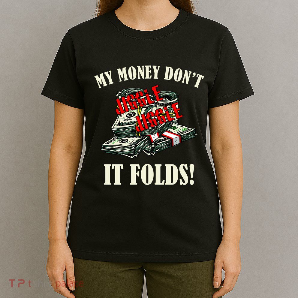 My Money Don't Jiggle Jiggle It Folds Funny Meme Humor T-Shirt