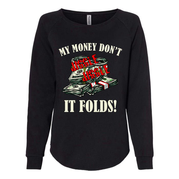 My Money Don't Jiggle Jiggle It Folds Funny Meme Humor Womens California Wash Sweatshirt