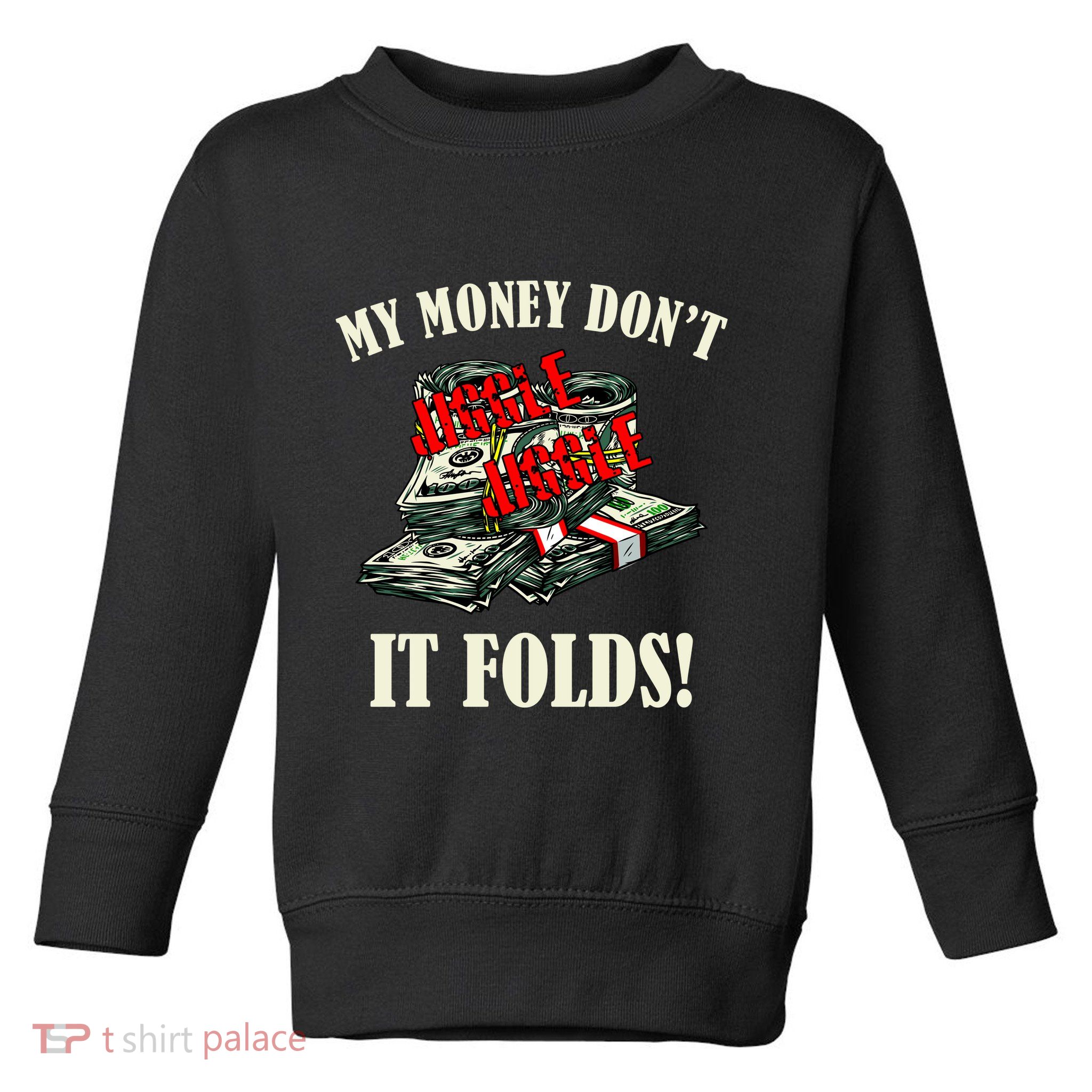 My Money Don't Jiggle Jiggle It Folds Funny Meme Humor Toddler Sweatshirt