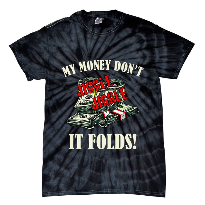 My Money Don't Jiggle Jiggle It Folds Funny Meme Humor Tie-Dye T-Shirt