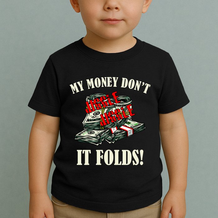 My Money Don't Jiggle Jiggle It Folds Funny Meme Humor Toddler T-Shirt
