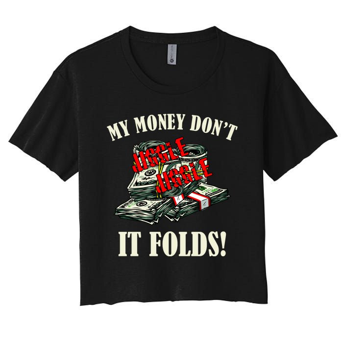 My Money Don't Jiggle Jiggle It Folds Funny Meme Humor Women's Crop Top Tee