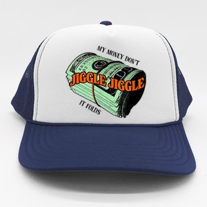 My Money Dont Jiggle Jiggle It Folds Trucker Hat