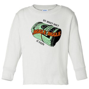 My Money Dont Jiggle Jiggle It Folds Toddler Long Sleeve Shirt