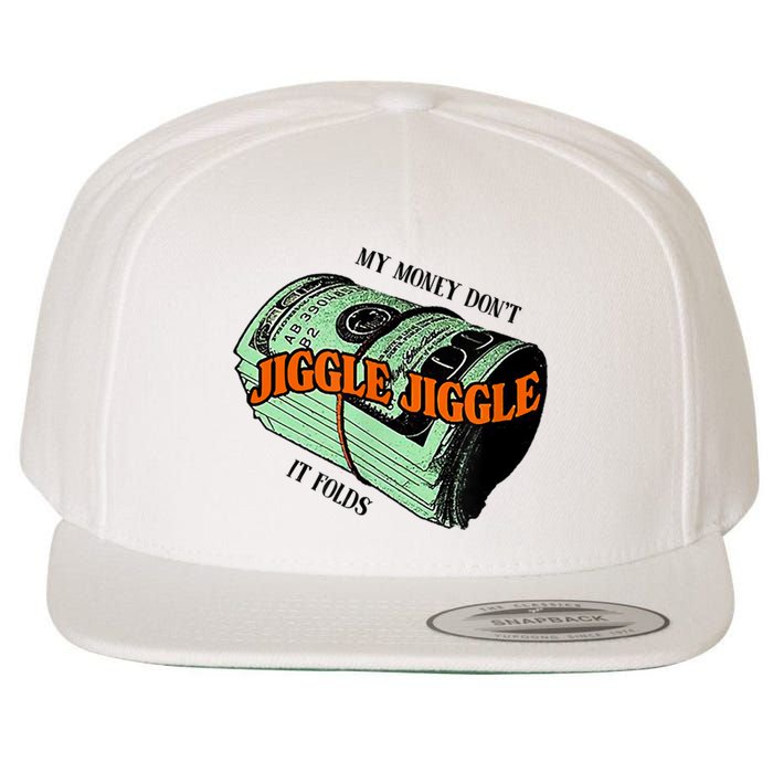 My Money Dont Jiggle Jiggle It Folds Wool Snapback Cap