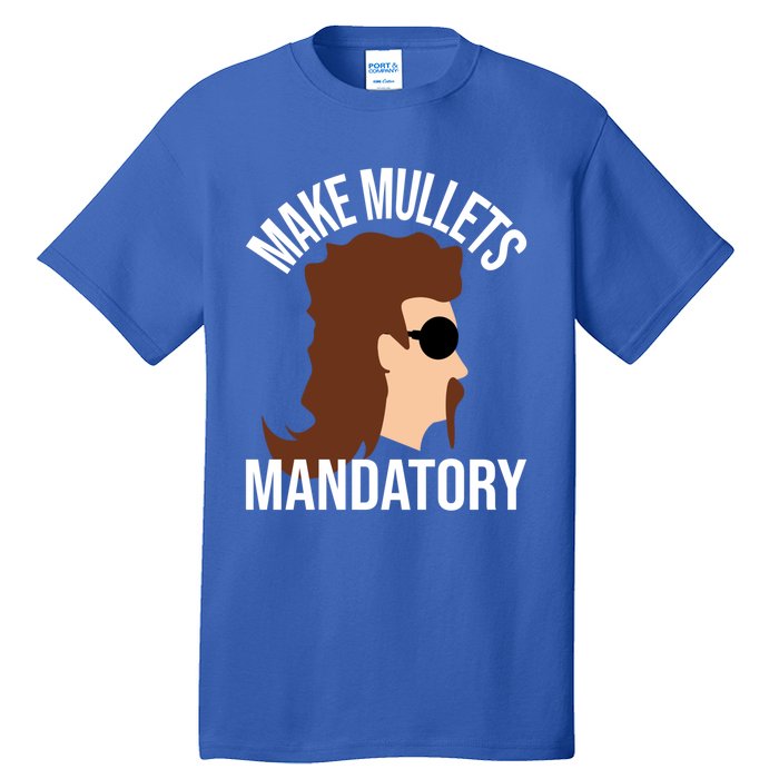 Make Mullets Datory Gift Funny Redneck Mullet 80s Hairstyle Gift Tall T-Shirt