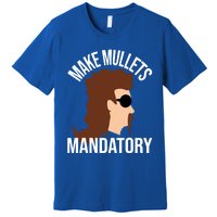 Make Mullets Datory Gift Funny Redneck Mullet 80s Hairstyle Gift Premium T-Shirt