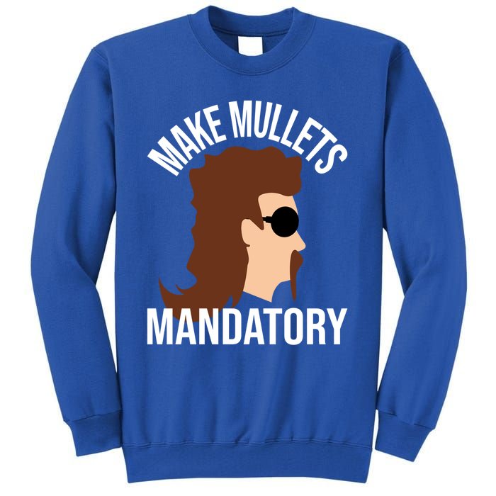 Make Mullets Datory Gift Funny Redneck Mullet 80s Hairstyle Gift Tall Sweatshirt