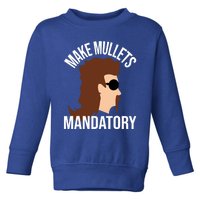 Make Mullets Datory Gift Funny Redneck Mullet 80s Hairstyle Gift Toddler Sweatshirt