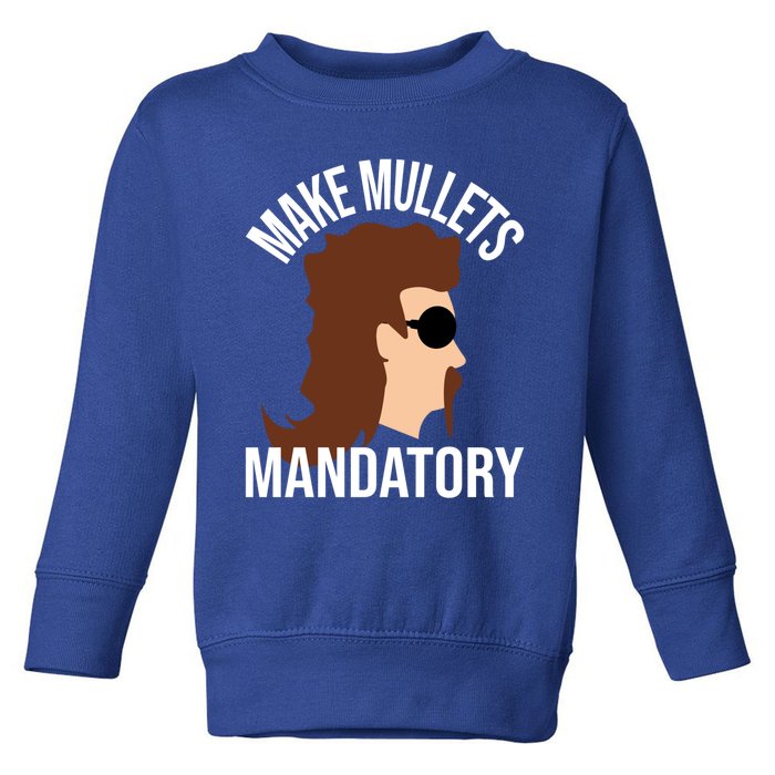 Make Mullets Datory Gift Funny Redneck Mullet 80s Hairstyle Gift Toddler Sweatshirt