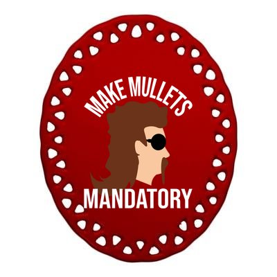 Make Mullets Datory Gift Funny Redneck Mullet 80s Hairstyle Gift Ceramic Oval Ornament