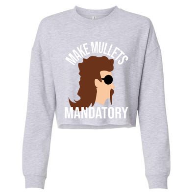 Make Mullets Datory Gift Funny Redneck Mullet 80s Hairstyle Gift Cropped Pullover Crew