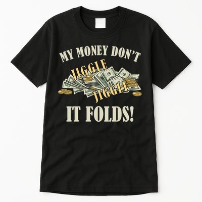 My Money Don't Jiggle Jiggle It Folds Gold Funny Meme Tall T-Shirt