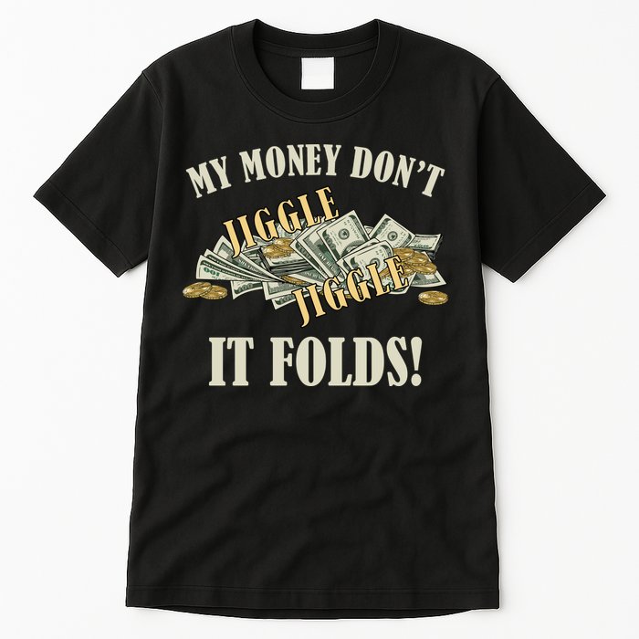 My Money Don't Jiggle Jiggle It Folds Gold Funny Meme Tall T-Shirt