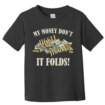 My Money Don't Jiggle Jiggle It Folds Gold Funny Meme Toddler T-Shirt