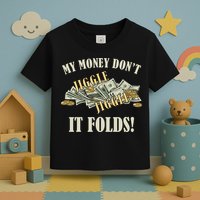 My Money Don't Jiggle Jiggle It Folds Gold Funny Meme Toddler T-Shirt