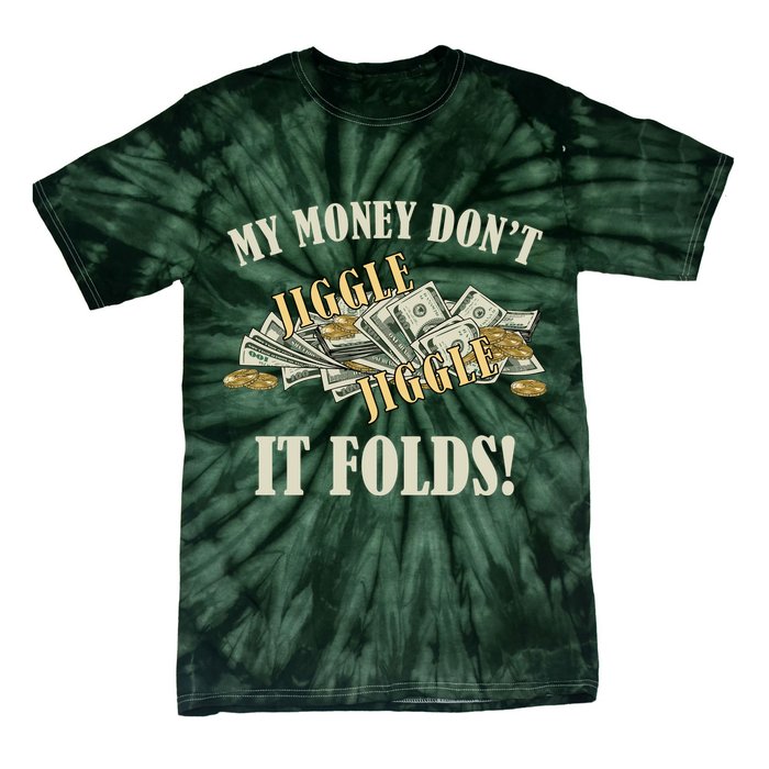 My Money Don't Jiggle Jiggle It Folds Gold Funny Meme Tie-Dye T-Shirt