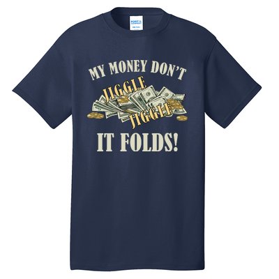 My Money Don't Jiggle Jiggle It Folds Gold Funny Meme Tall T-Shirt