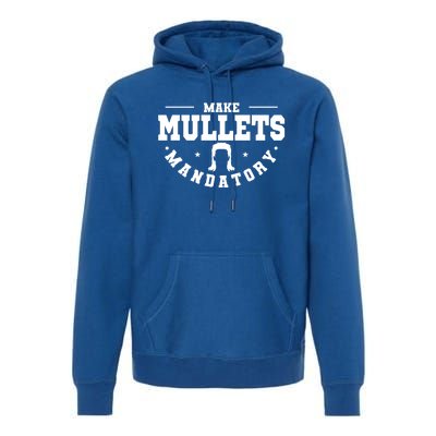 Make Mullets Datory Hairstyle Gift Premium Hoodie