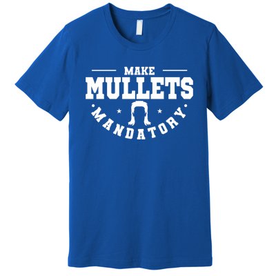 Make Mullets Datory Hairstyle Gift Premium T-Shirt