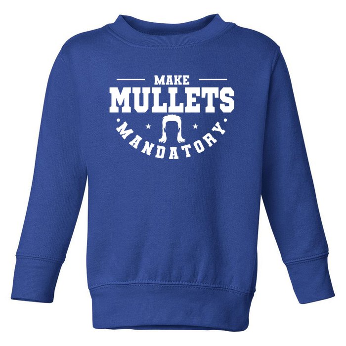 Make Mullets Datory Hairstyle Gift Toddler Sweatshirt