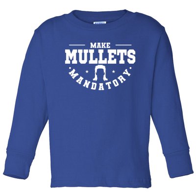 Make Mullets Datory Hairstyle Gift Toddler Long Sleeve Shirt