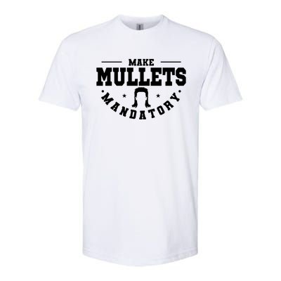 Make Mullets Datory Hairstyle Gift Softstyle CVC T-Shirt