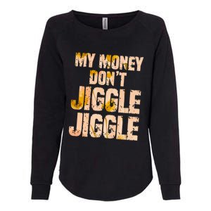 My Money Don't Jiggle Jiggle It Folds Funny Popular Culture Great Gift Womens California Wash Sweatshirt