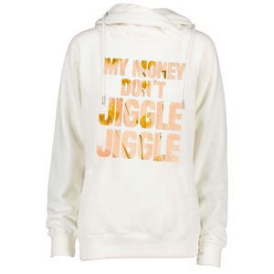 My Money Don't Jiggle Jiggle It Folds Funny Popular Culture Great Gift Womens Funnel Neck Pullover Hood