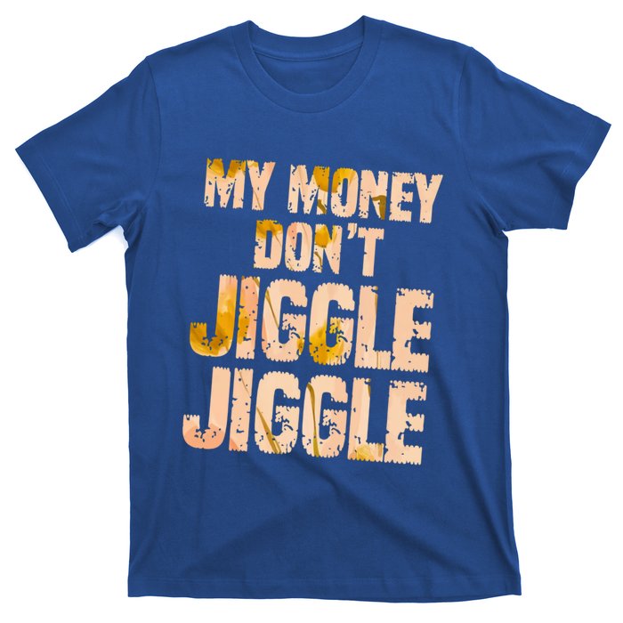 My Money Don't Jiggle Jiggle It Folds Funny Popular Culture Great Gift T-Shirt