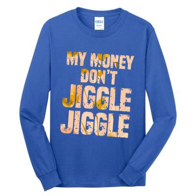 My Money Don't Jiggle Jiggle It Folds Funny Popular Culture Great Gift Tall Long Sleeve T-Shirt