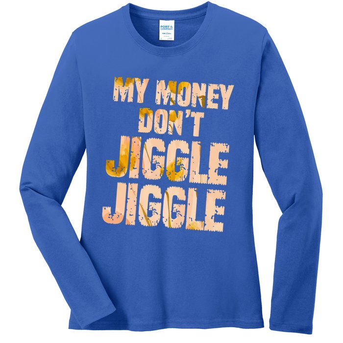 My Money Don't Jiggle Jiggle It Folds Funny Popular Culture Great Gift Ladies Long Sleeve Shirt