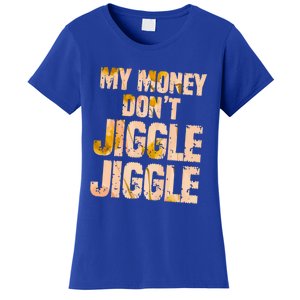 My Money Don't Jiggle Jiggle It Folds Funny Popular Culture Great Gift Women's T-Shirt