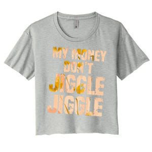 My Money Don't Jiggle Jiggle It Folds Funny Popular Culture Great Gift Women's Crop Top Tee