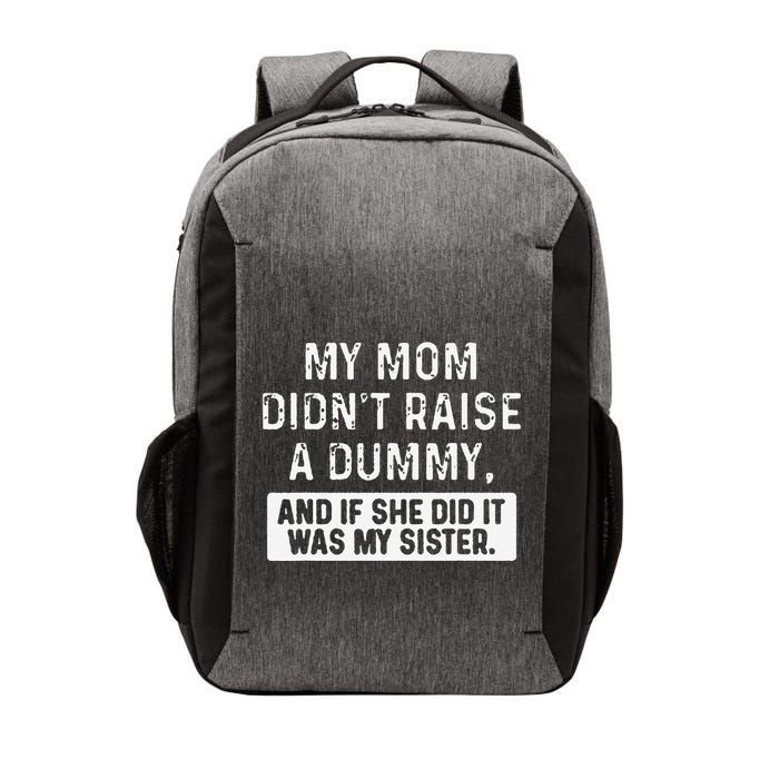 My Mom DidnT Raise A Dummy And If She Did It Was My Sister Vector Backpack