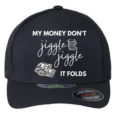 My Money Don't Jiggle Jiggle It Folds Flexfit Unipanel Trucker Cap