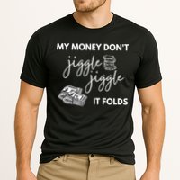 My Money Don't Jiggle Jiggle It Folds Performance Shirt