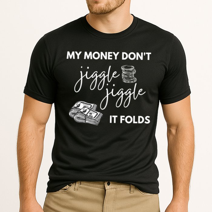 My Money Don't Jiggle Jiggle It Folds Performance Shirt
