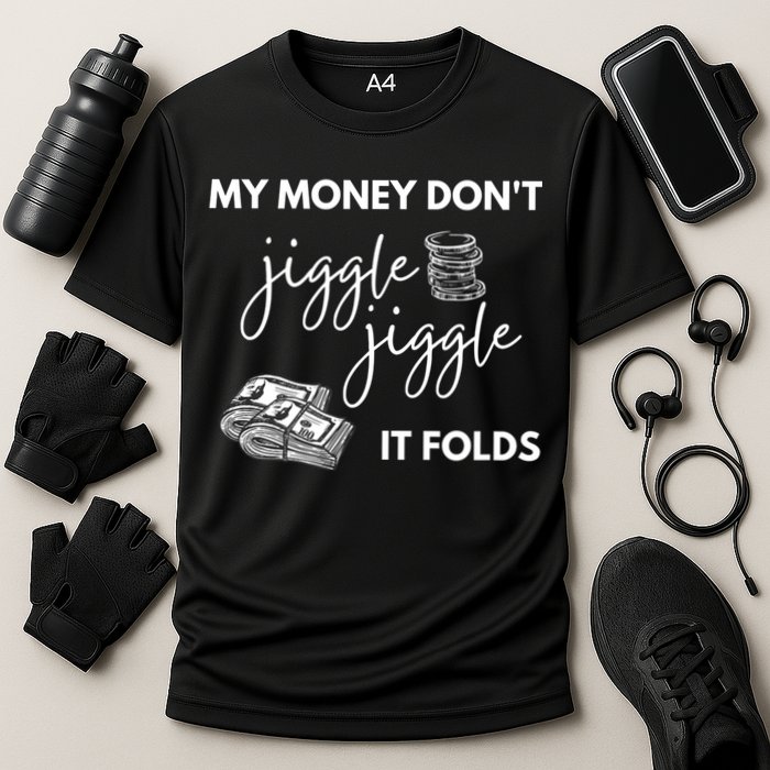 My Money Don't Jiggle Jiggle It Folds Performance Shirt