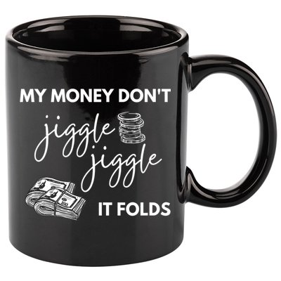 My Money Don't Jiggle Jiggle It Folds 11oz C Handle Ceramic Mug