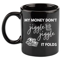 My Money Don't Jiggle Jiggle It Folds 11oz C Handle Ceramic Mug